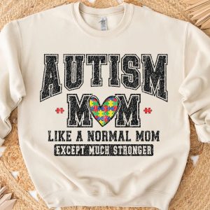 Autism Mom Sweatshirt – Like A Normal Mom Except Much Stronger