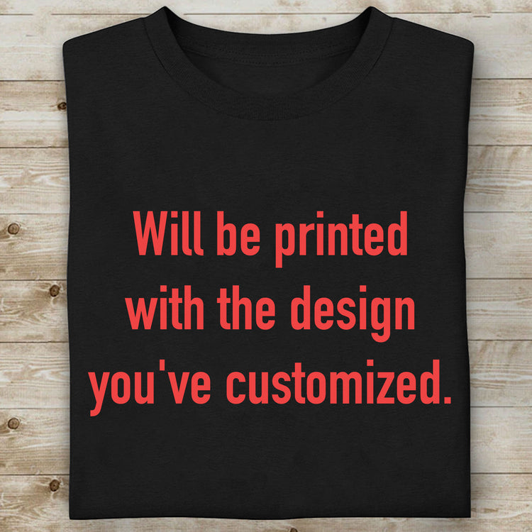 Will be Printed With The Design You've Customized T-Shirt